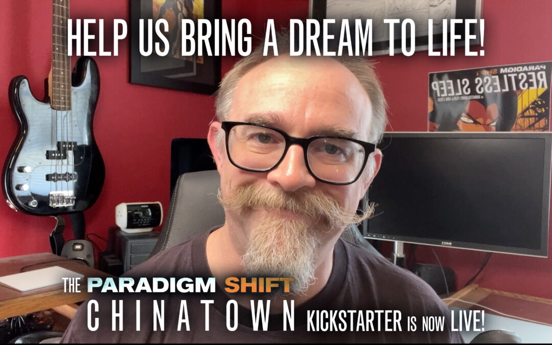 The Paradigm Shift: Chinatown Kickstarter is LIVE!